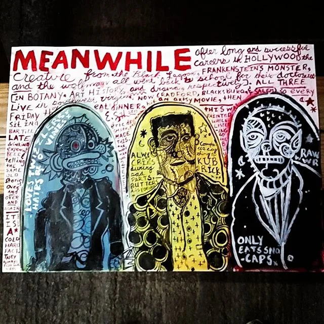 MEANWHILE
2017
Acrylics and ink on paper
#ericdrummondsmith #monster #creaturefromtheblacklagoon #frankenstein #wolfman #werewolf #lowbrowart #lowbrow #neoexpressionism #popsurrealism #popart #popfolkart #abingdonva #salemva #radfordva #radforduniversity #roanokecollege #blacksburg #virginiatech #hollywood