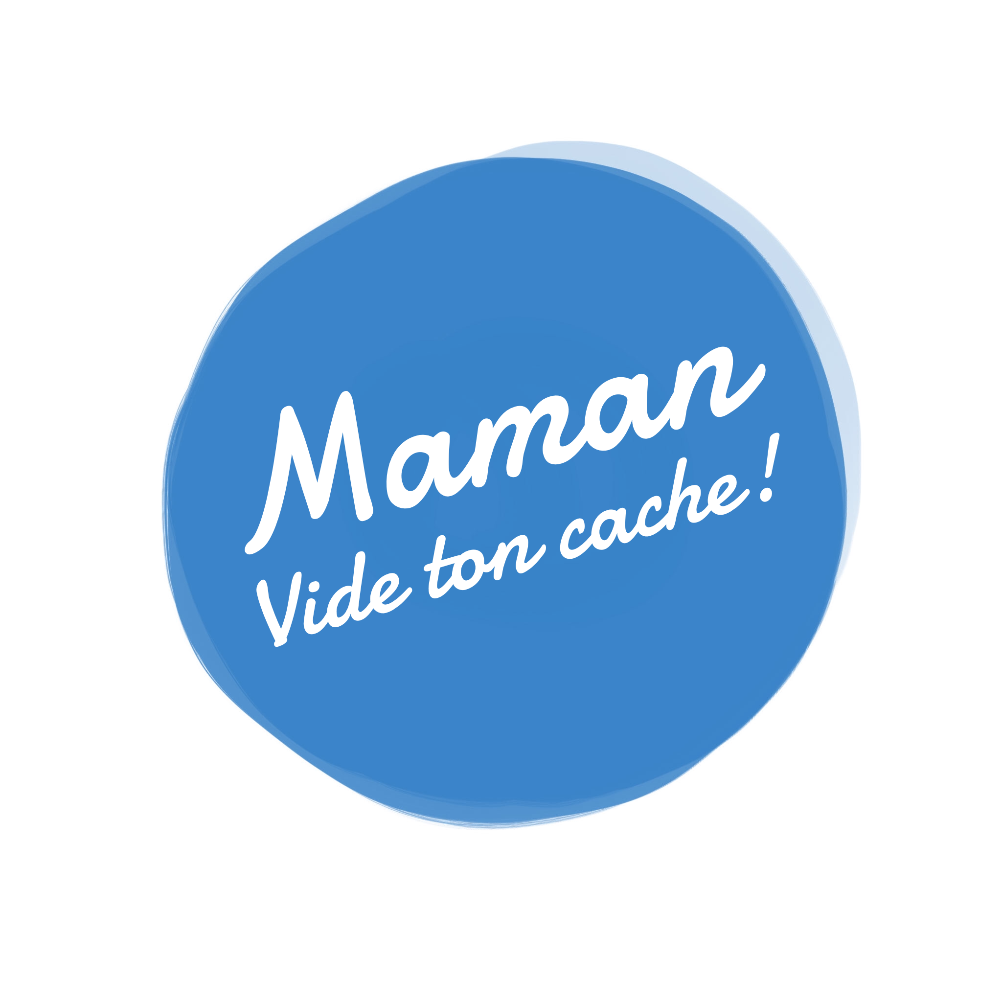 Maman, vide ton cache