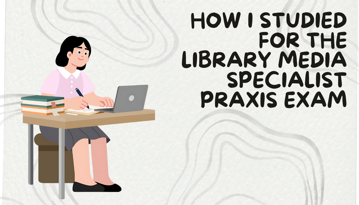 How I studied for the Library Media Specialist Praxis Exam