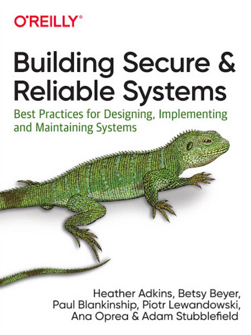 Building Secure &amp; Reliable Systems