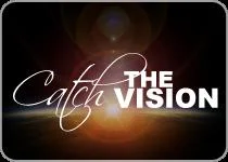 Catching the Vision