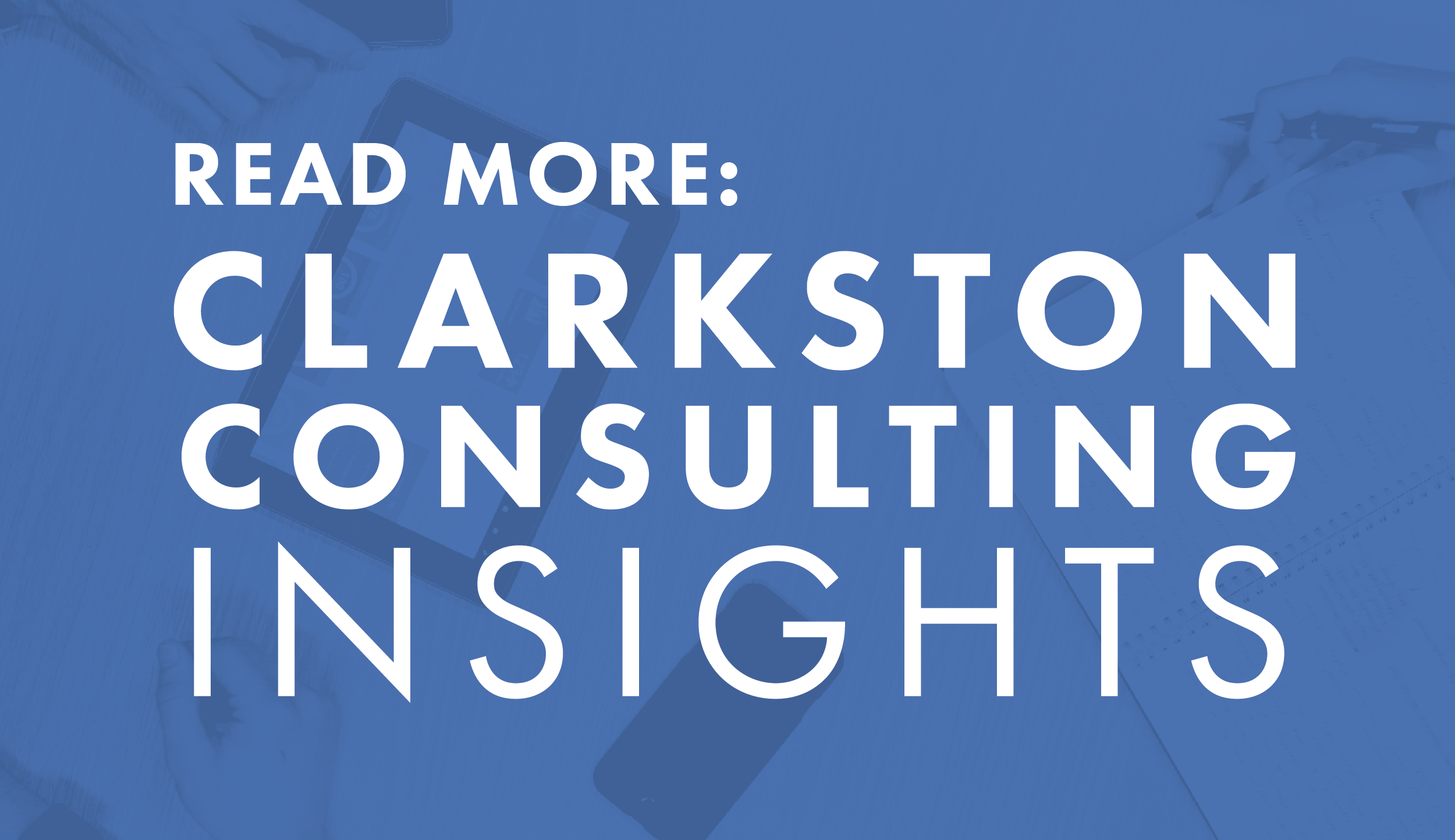 Read More: Clarkston Consulting Insights