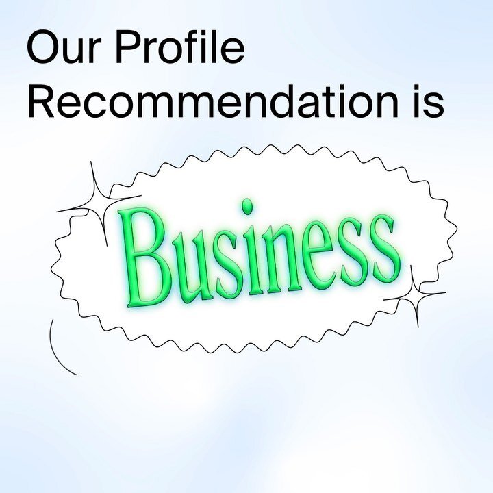 Our Profile Recommendation is Business