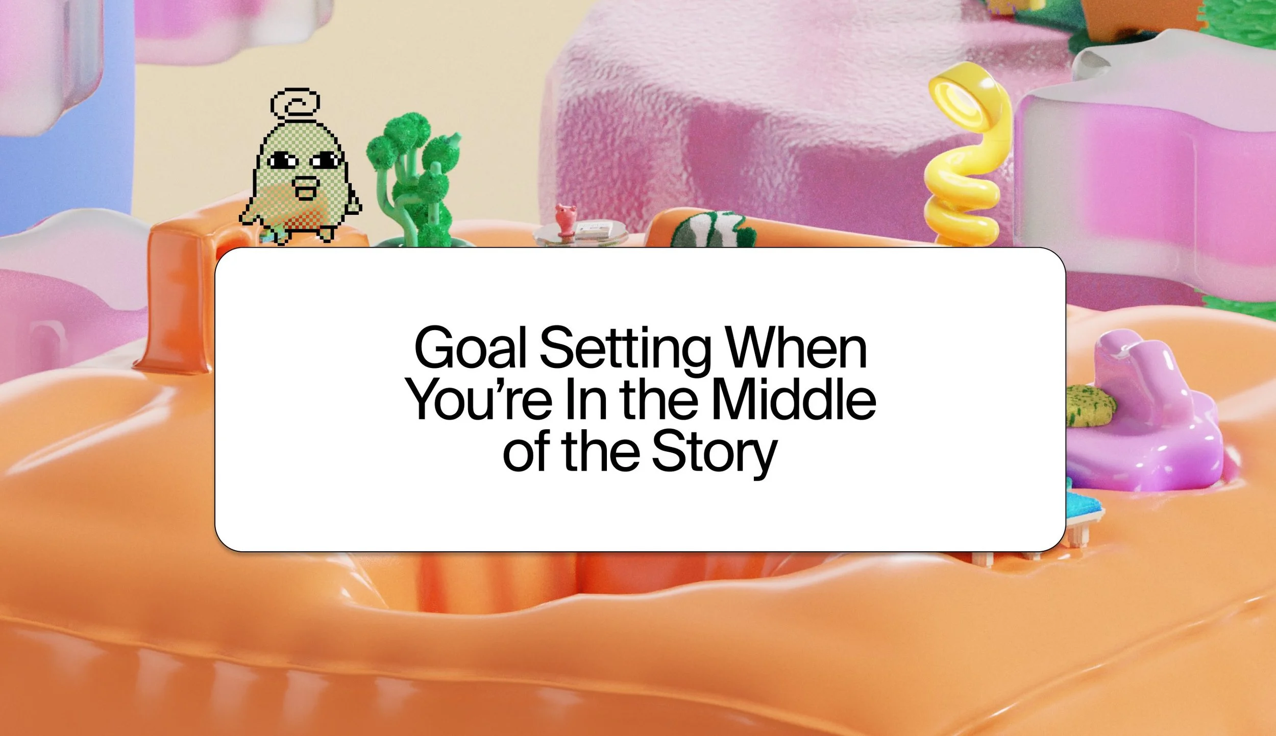 Goal Setting When You’re In the Middle of the Story