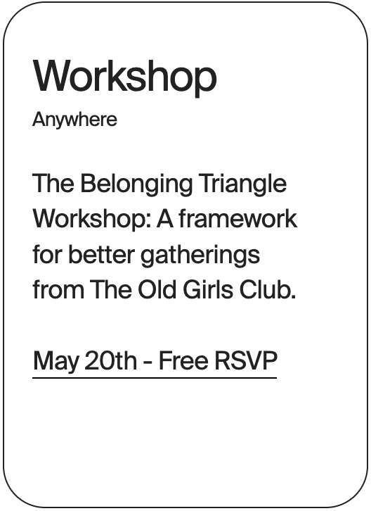 WORKSHOP ANywhere Old Girls Club Belonging Triangle 31883