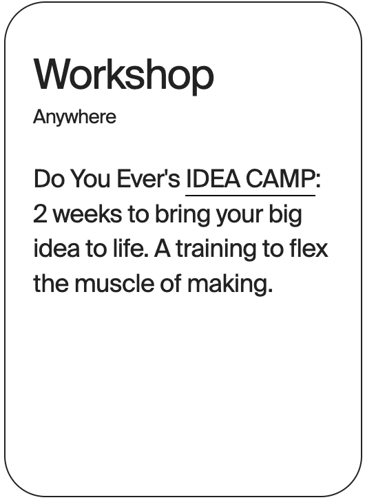 WORKSHOP Anywhere Do You Ever Idea Camp 32150