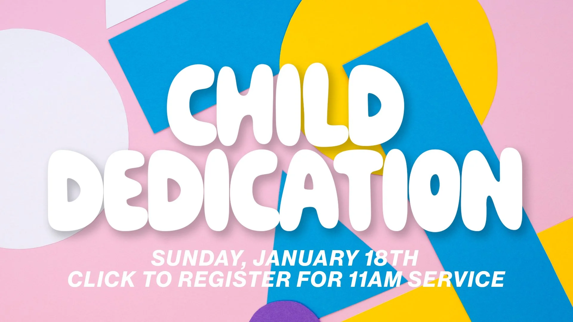 CHILD DEDICATION CLICK WIDE 11AM.jpg