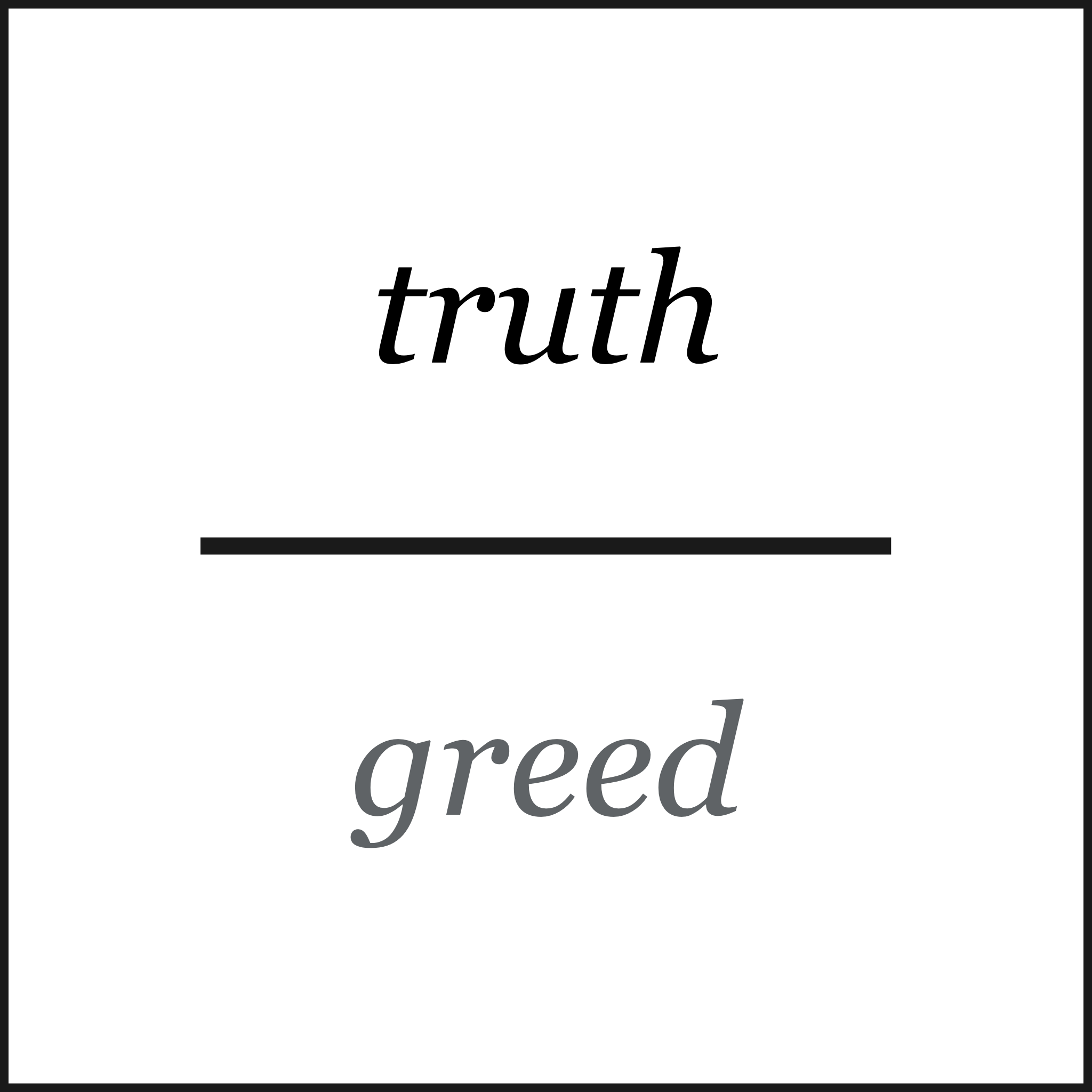 truth over greed