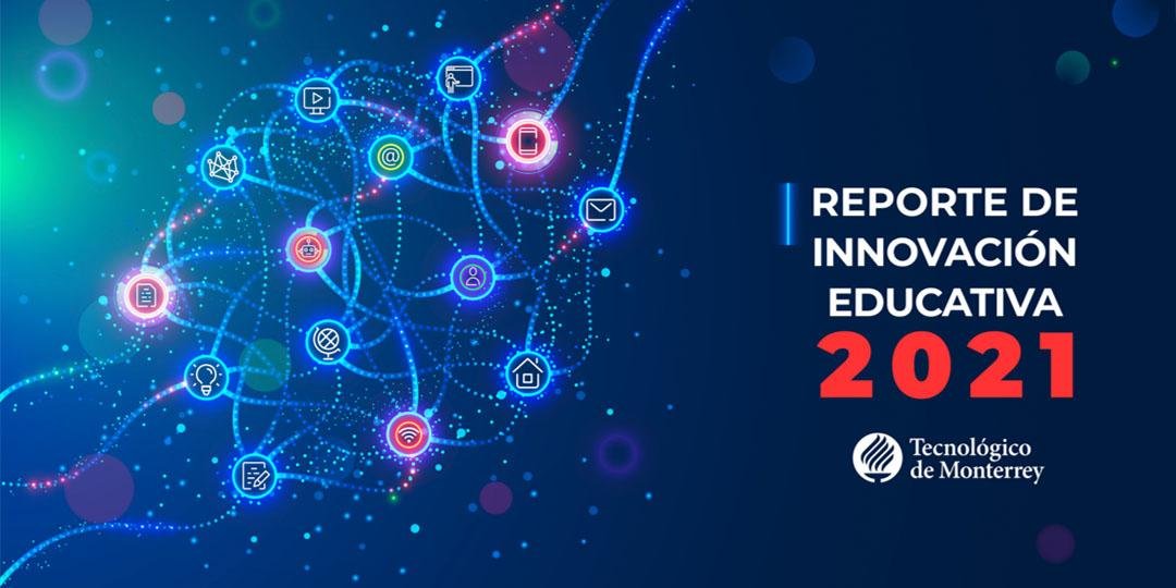 Nuevo Reporte de Innovación Educativa 2021 del Tec de Monterrey