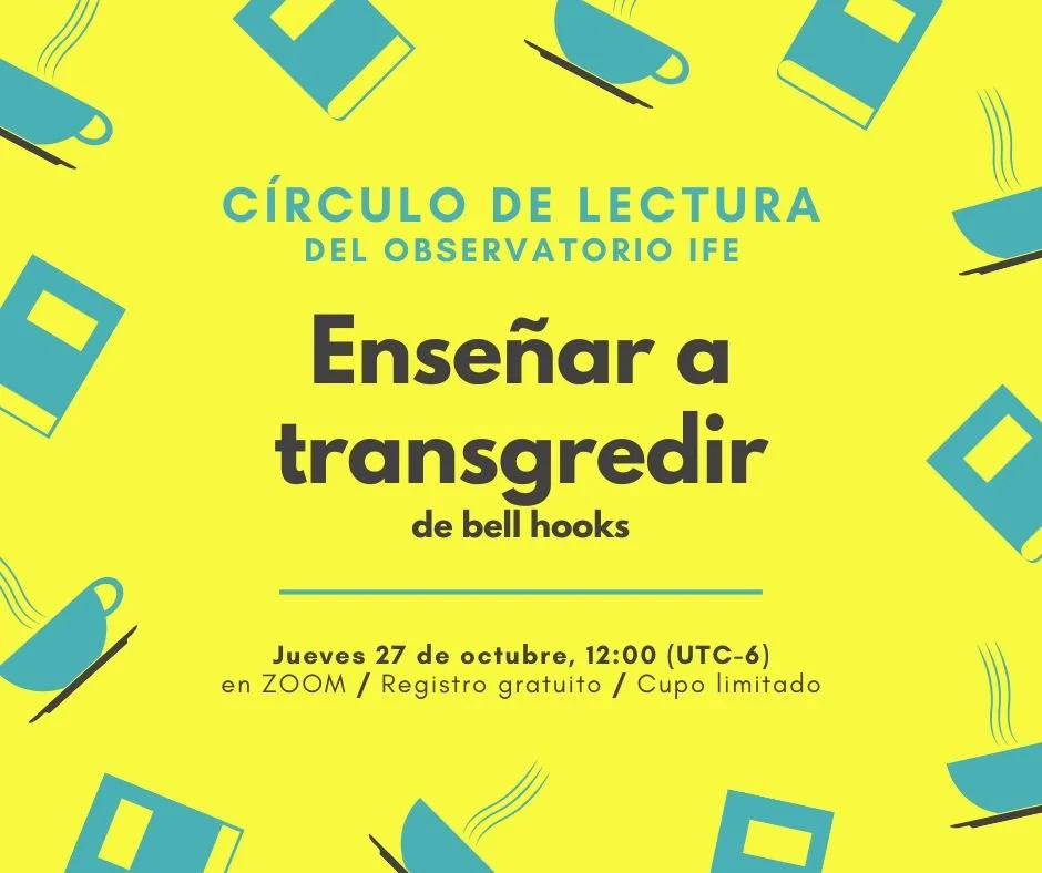 Invitación al Círculo de Lectura Observatorio IFE Enseñar a transgredir de bell hooks