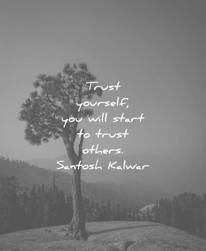 trust-quotes-trust-yourself-you-will-start-to-trust-others-santosh-kalwar-wisdom-quotes-1.jpg