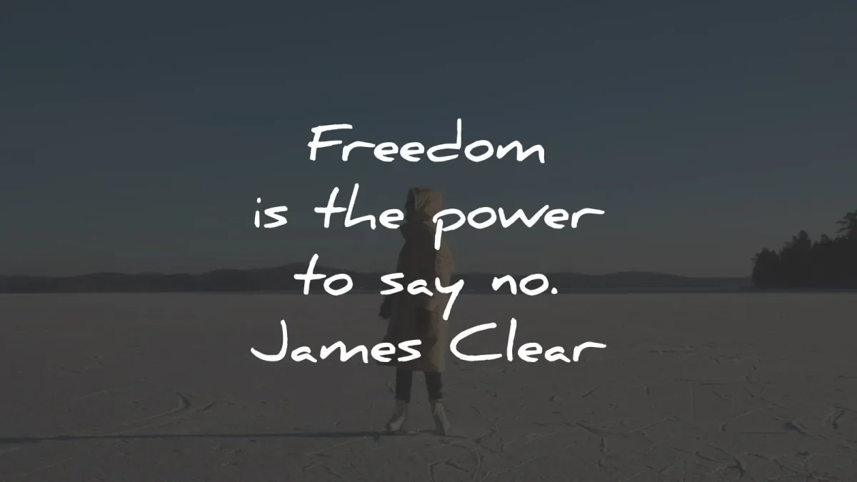 freedom-quotes-power-say-no-james-clear-wisdom-quotes.webp