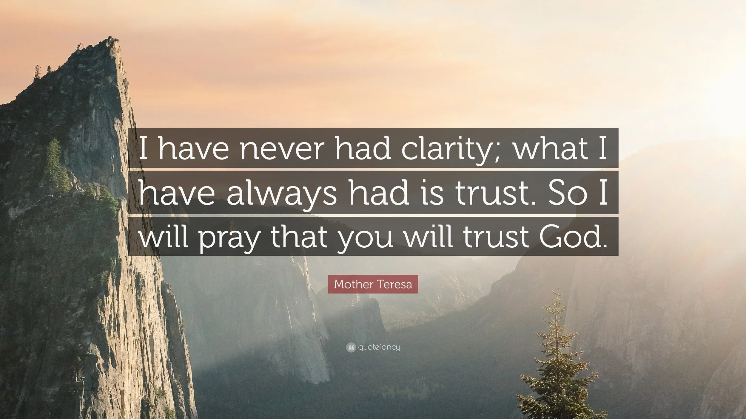 2628584-Mother-Teresa-Quote-I-have-never-had-clarity-what-I-have-always.jpg