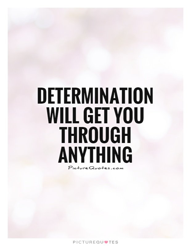 determination-will-get-you-through-anything-quote-1.jpg