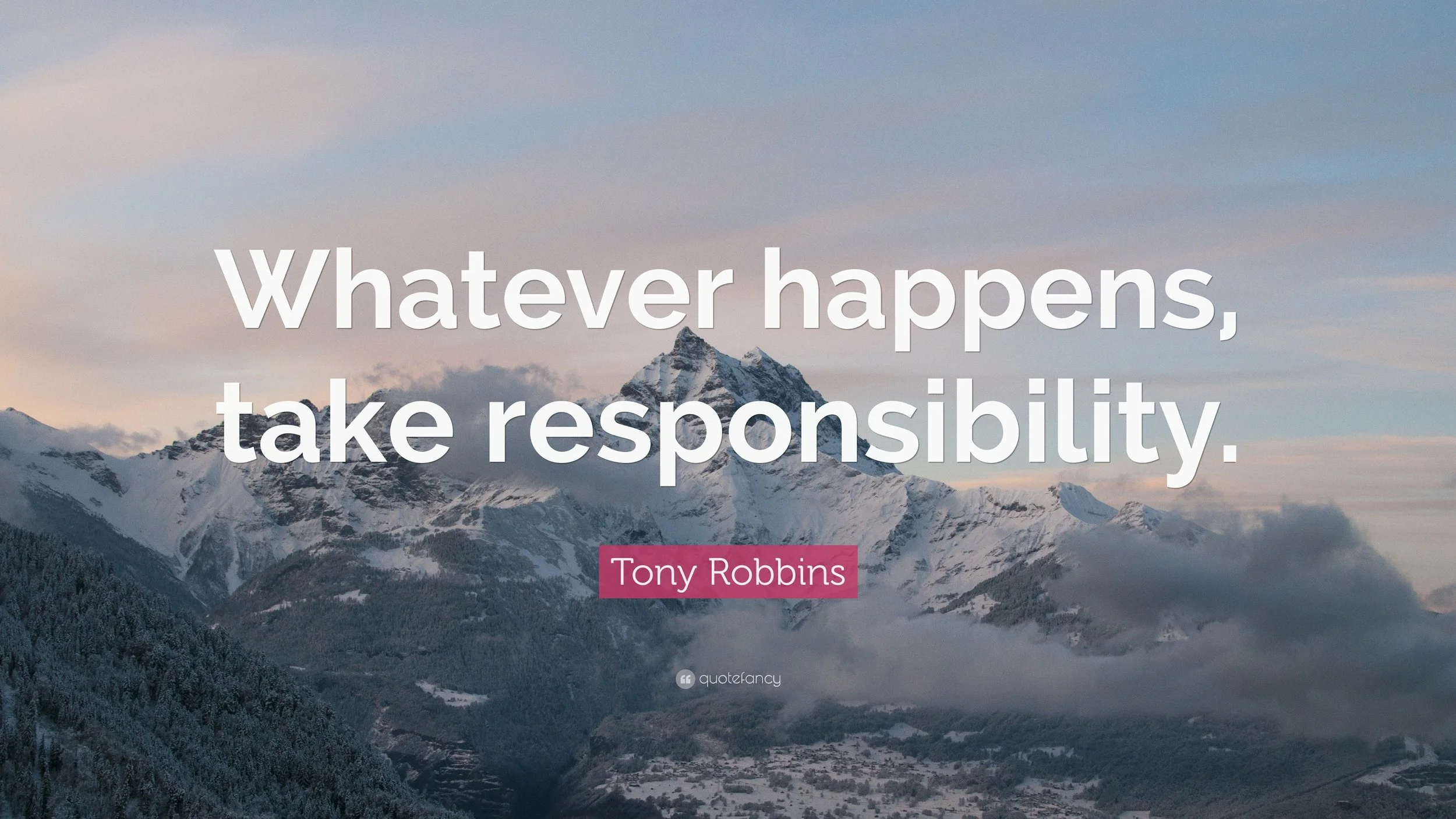 237384-Tony-Robbins-Quote-Whatever-happens-take-responsibility.jpg