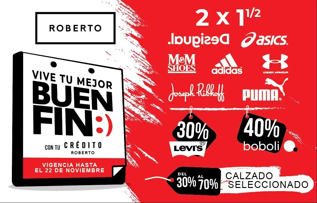      

 
    ¡Vive tu mejor Buen Fin con tu Crédito Roberto!    Aprovecha las mejores promociones del Buen Fin y disfruta de los beneficios que te da tu Crédito Roberto:      Trámite fácil, rápido y sin costo.    Meses sin intereses:  Lo que compras 