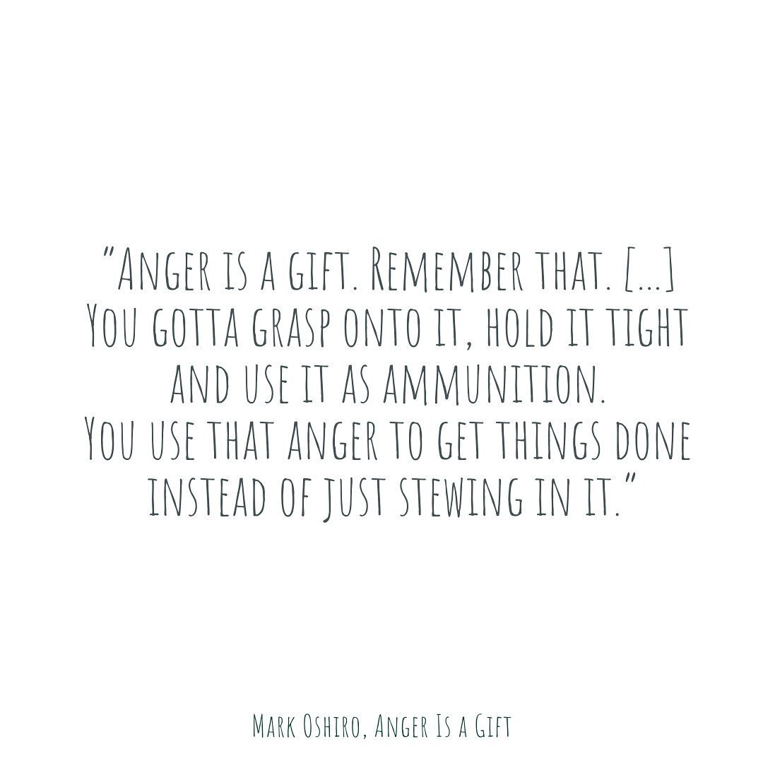 I read ANGER IS A GIFT in June and I keep thinking about this quote. I love it, but I also kind of hate it? I do see the motivation in it, but I also feel like the opposite side (the extremists and the alt-rights and the neo-nazis) also use the same 