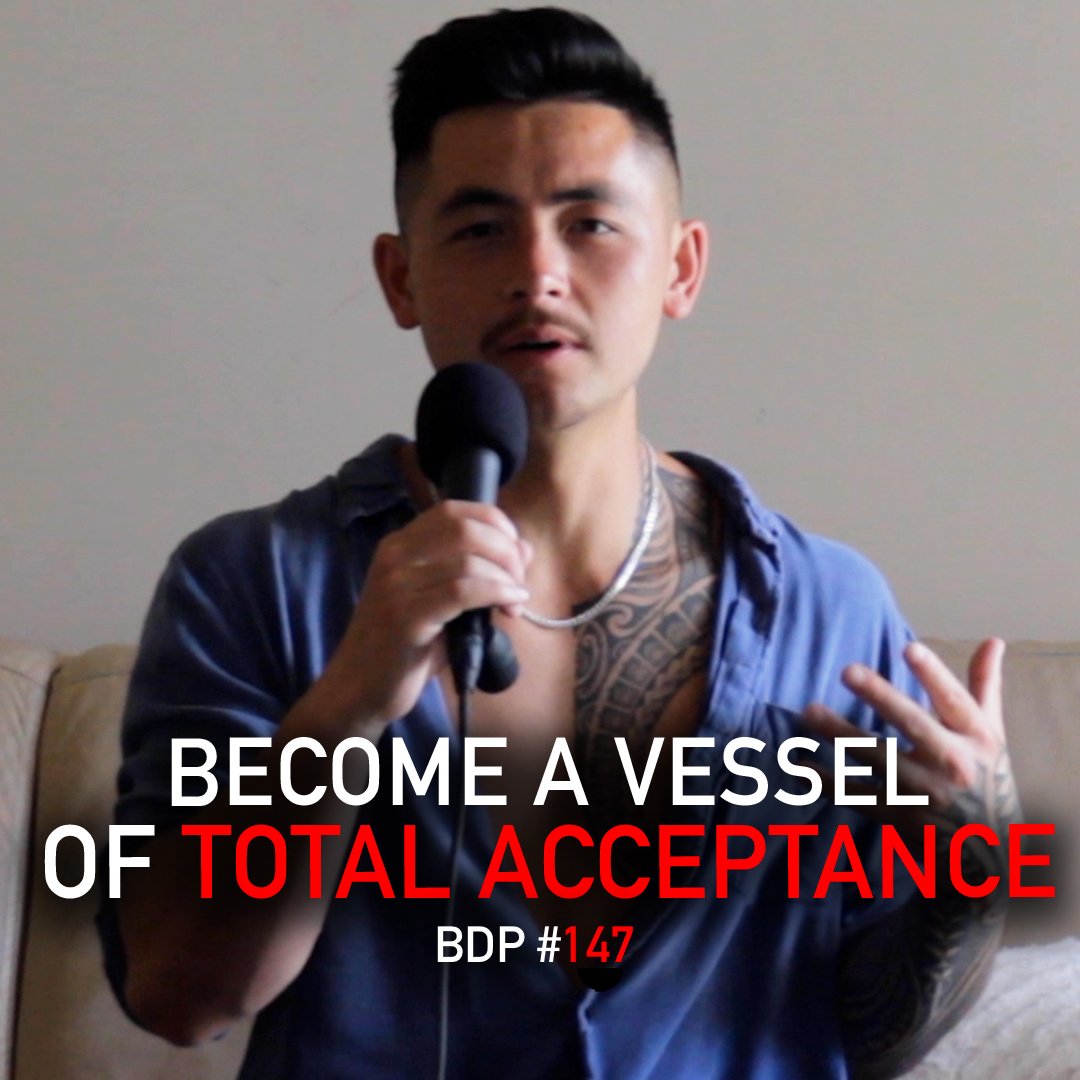 How To Become A Vessel Of Total Acceptance | BDP #147