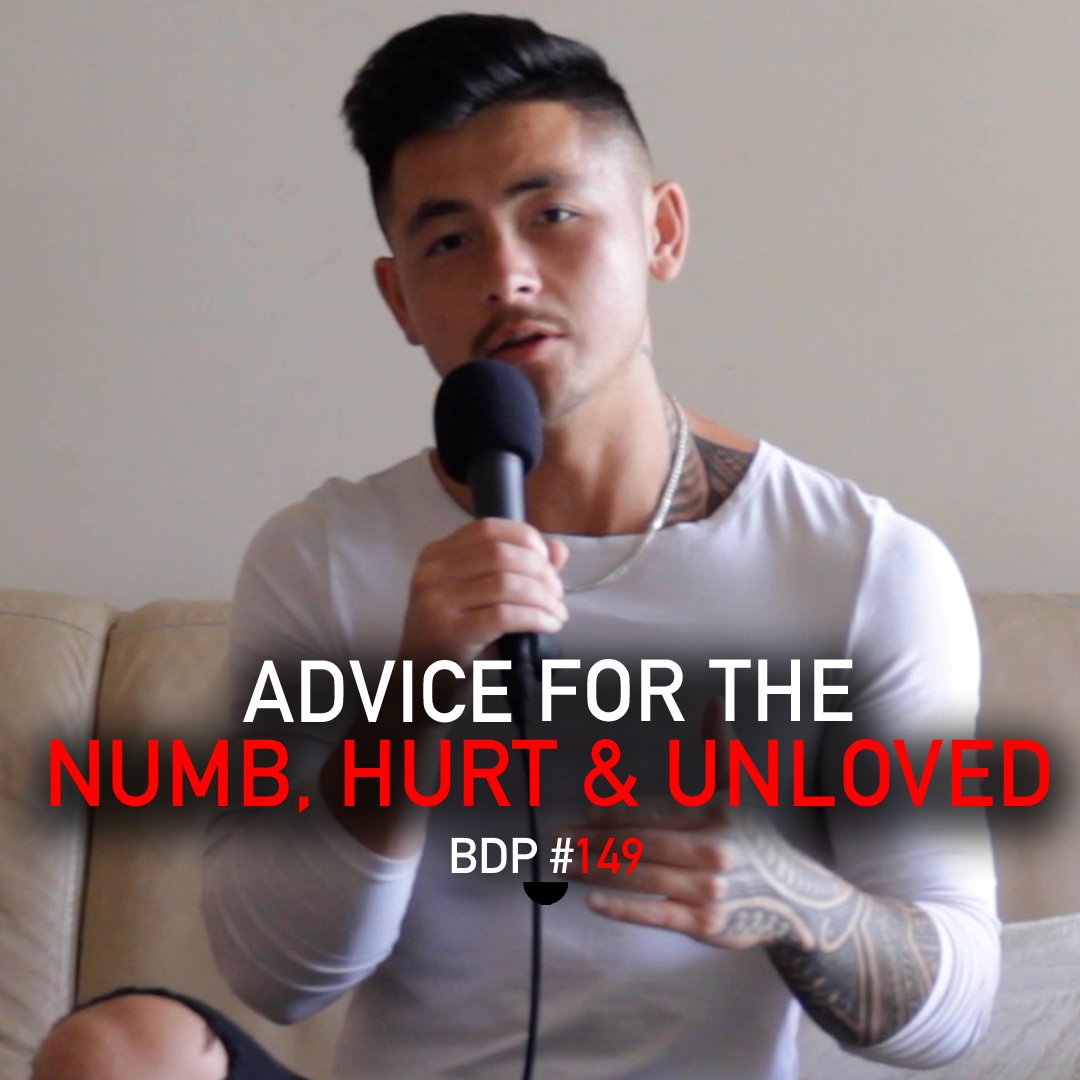 Advice For The Numb, Hurt & Unloved | BDP #149