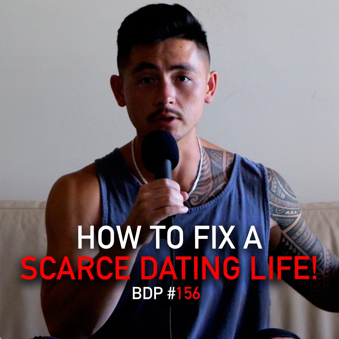 How To Fix A Scarce Dating Life | BDP #156