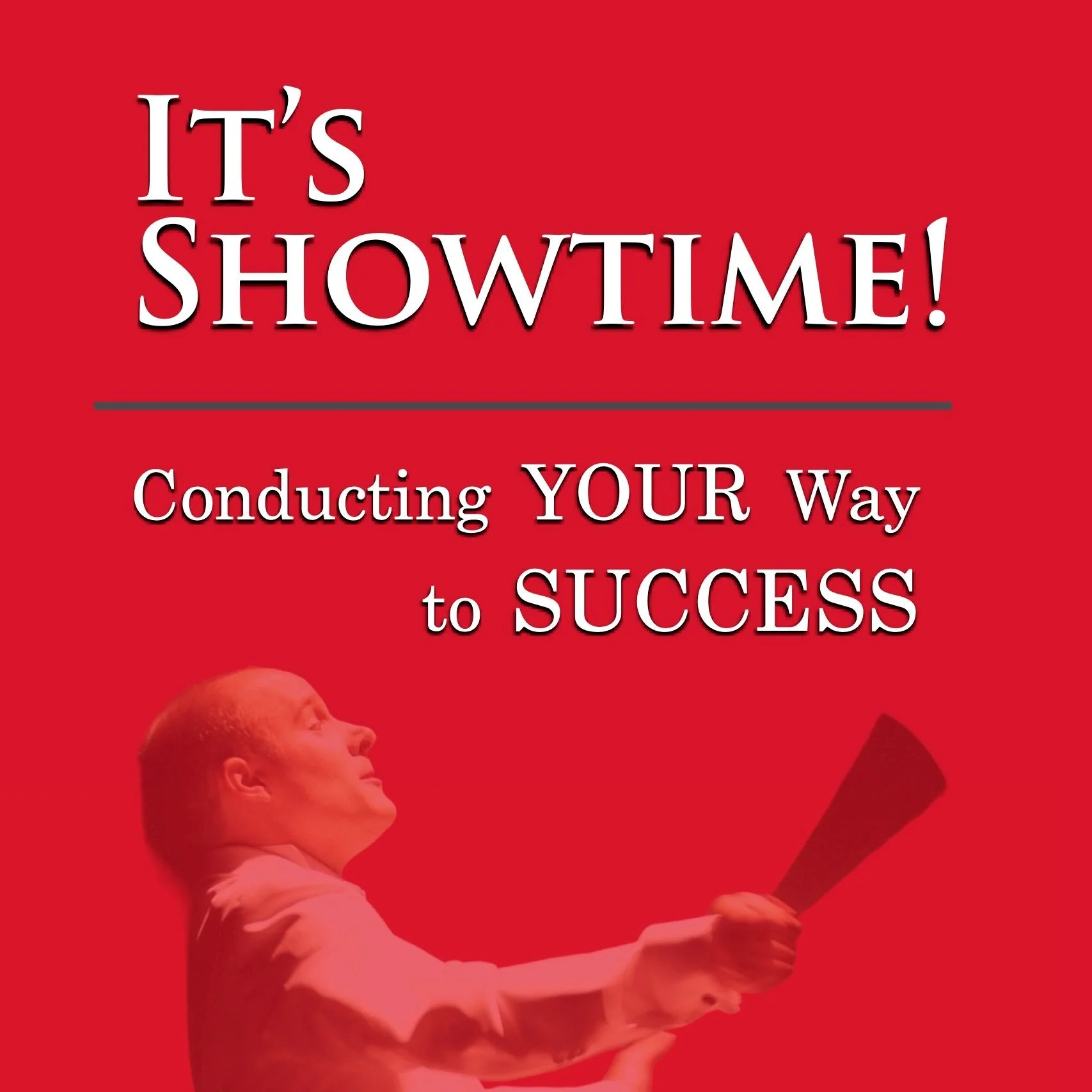 It's Showtime: Conducting Your Way to Success