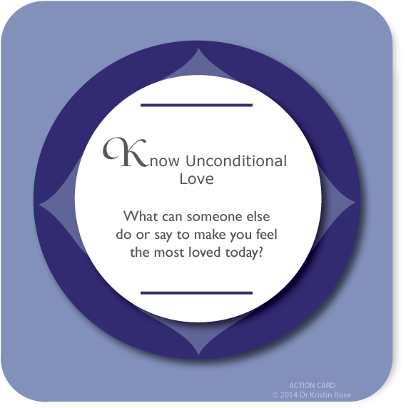Know Unconditional Love - Action Card Blog - Dr. Kristin Rose