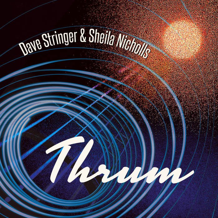 Dave Stringer/Sheila Nichols - Thrum (2022)