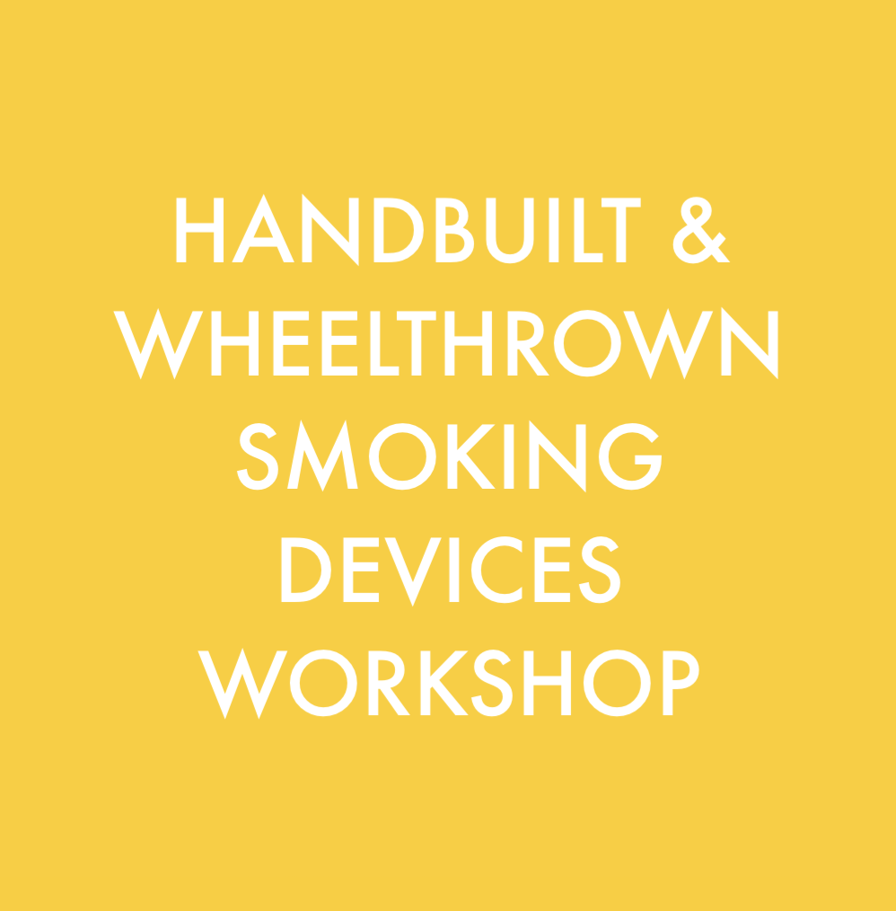 Handbuilt & Wheelthrown Smoking Devices Workshop