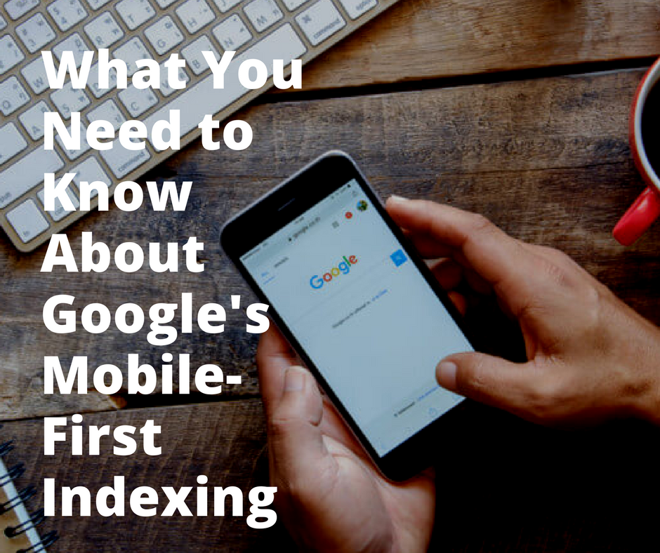 What You Need to Know About Google's Mobile-First Indexing.png