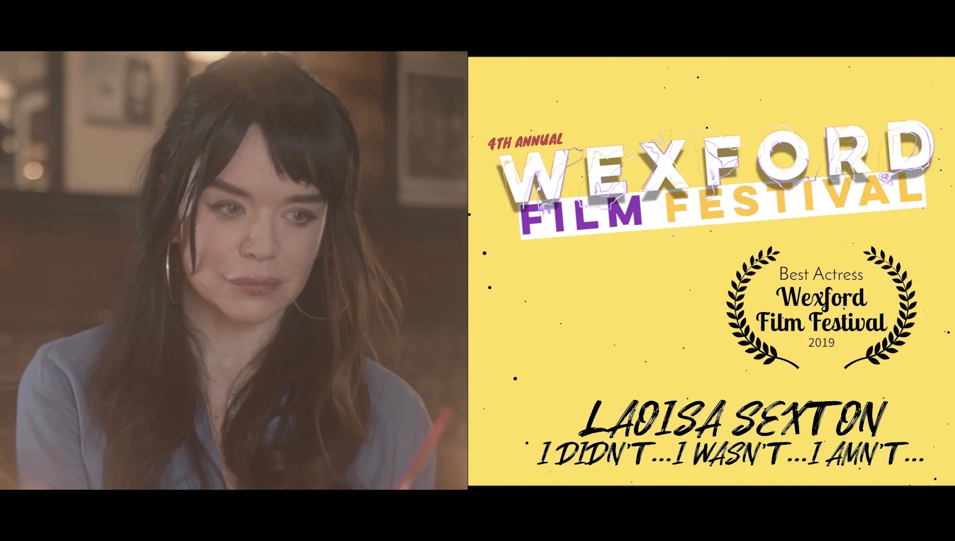 Winner of the Best Actress Awa rd at this year’s Wexford Film Festival Laoisa Sexton for I Didn’t…I Wasn’t…I Amn’t (an un-romanctic comedy)