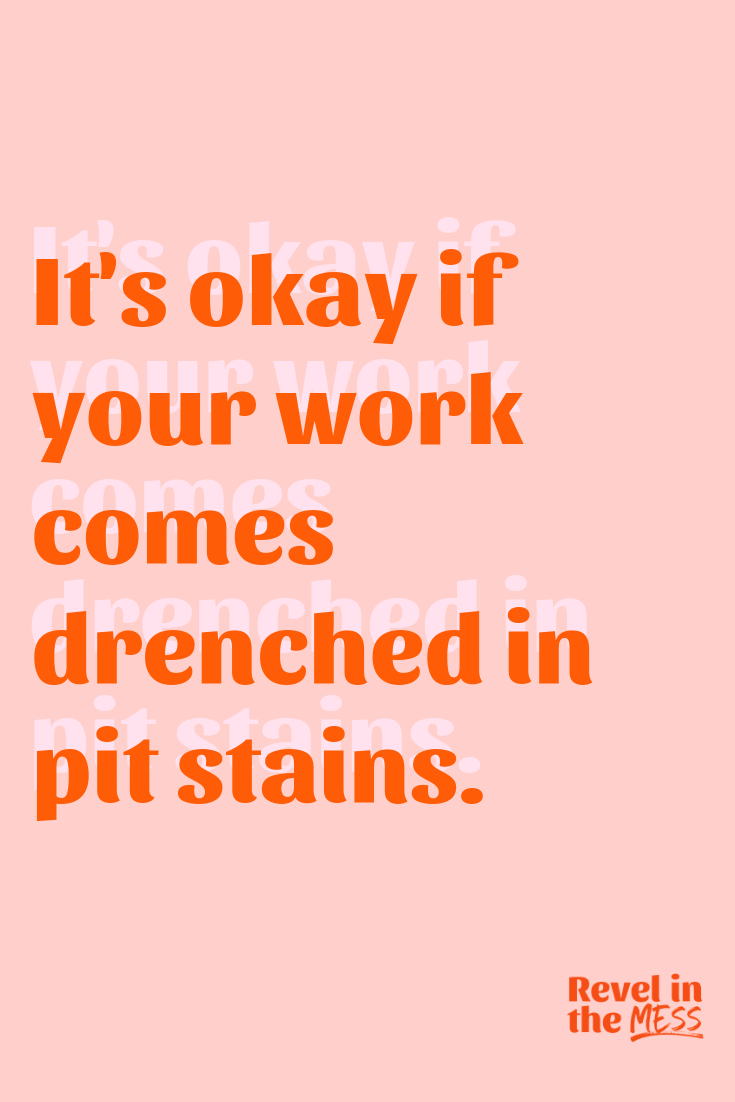 Krista Kankula Revel in the Mess Creative work requires effort put the work in creativity coaching.png
