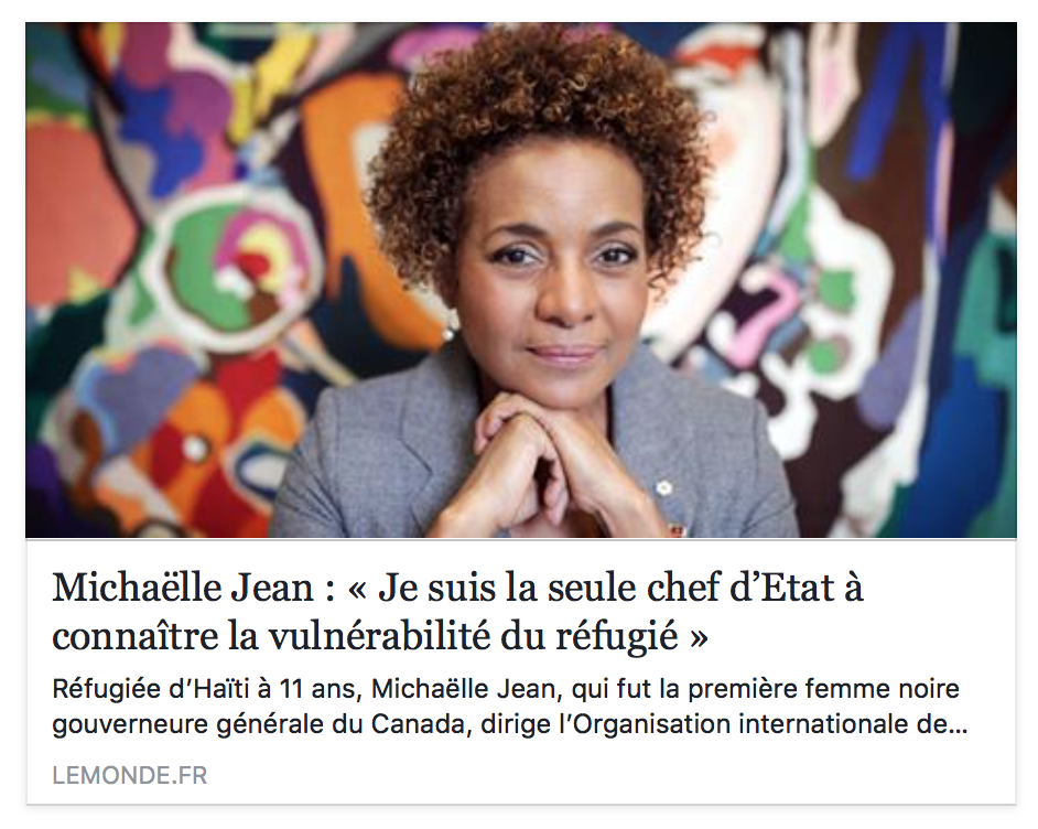 Réfugiée d’Haïti, Michaëlle Jean, qui fut la première femme noire gouverneure générale du Canada, dirige l’Organisation internationale de la francophonie.