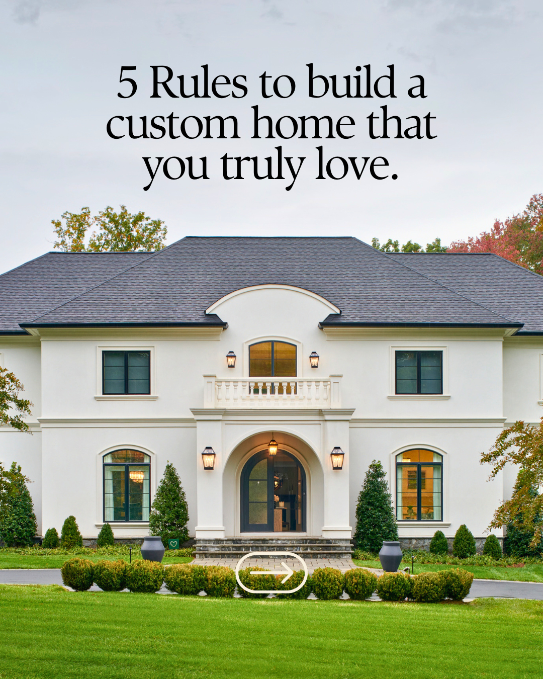 5 Rules to Build a Custom Home You Truly Love