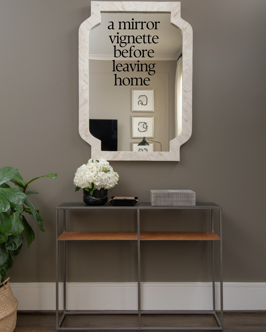 A mirror vignette before leaving home with room for fresh flowers so you can smile at yourself before going into your daily adventures.