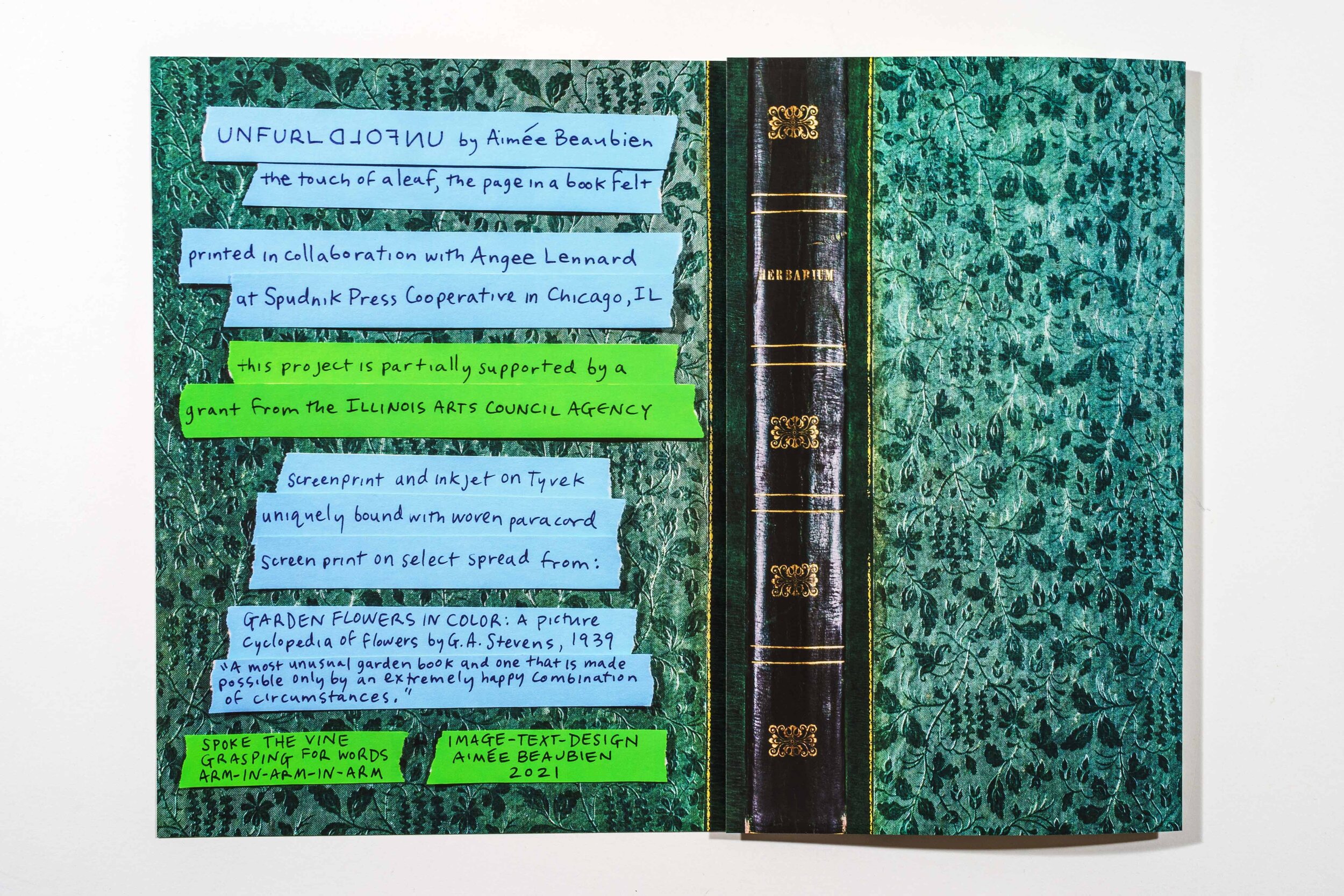 UNFURL UNFOLD: the touch of a leaf, the page felt, 2021 This project is partially supported by a grant from the Illinois Arts Council Agency, a state agency. Printed in collaboration with Angee Lennard at Spudnik Press Cooperative in Chicago, IL