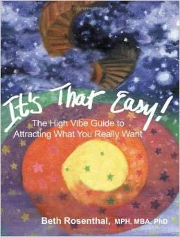 It's That Easy! The High Vibe Guide to Attracting What You Really Want