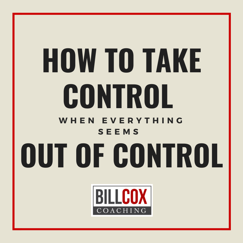 How to take control when everything seems out of control 💪