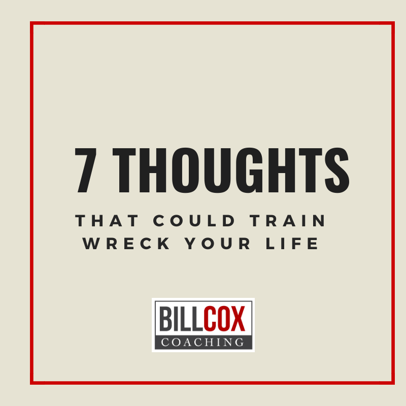 Seven thoughts that could train-wreck your life. (You may be thinking #6 right now!) 