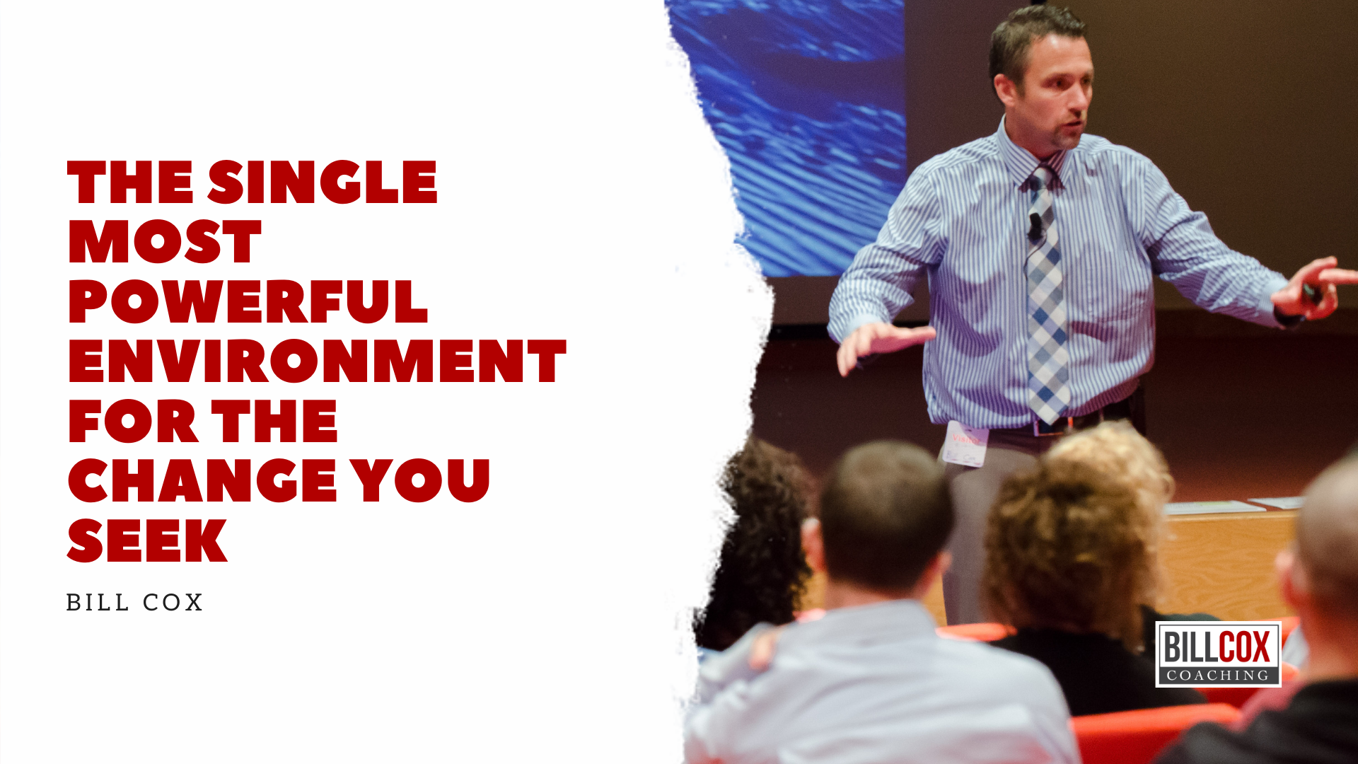 The single most powerful environment for the change you seek