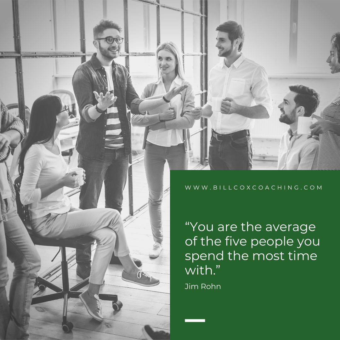 You are the average of the five people you spend the most time with.