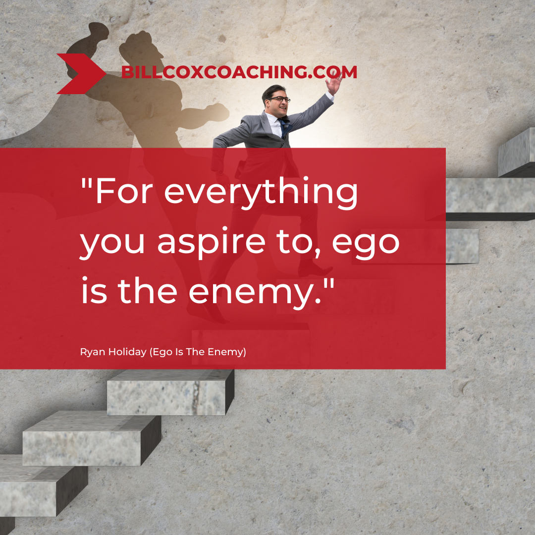 For everything you aspire to, ego is the enemy.