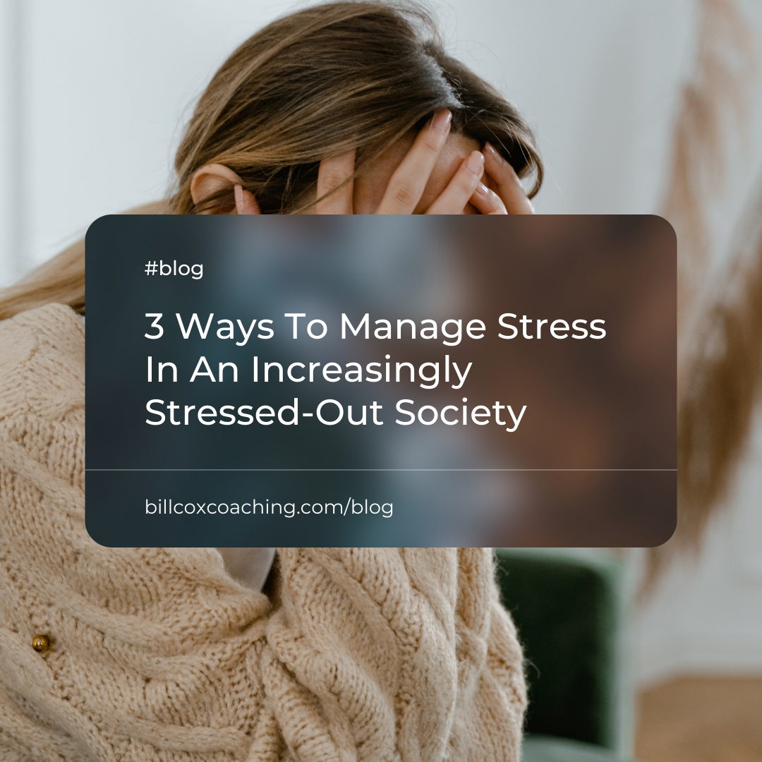 3 Ways To Manage Stress in an Increasingly Stressed Out Society