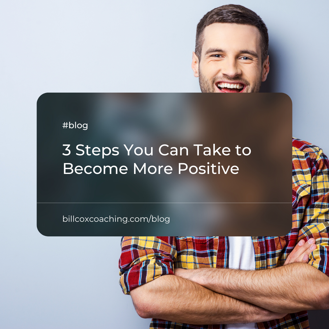 3 Steps You Can Take To Become More Positive