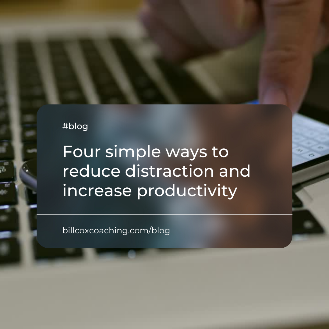 Four simple ways to reduce distraction and increase productivity