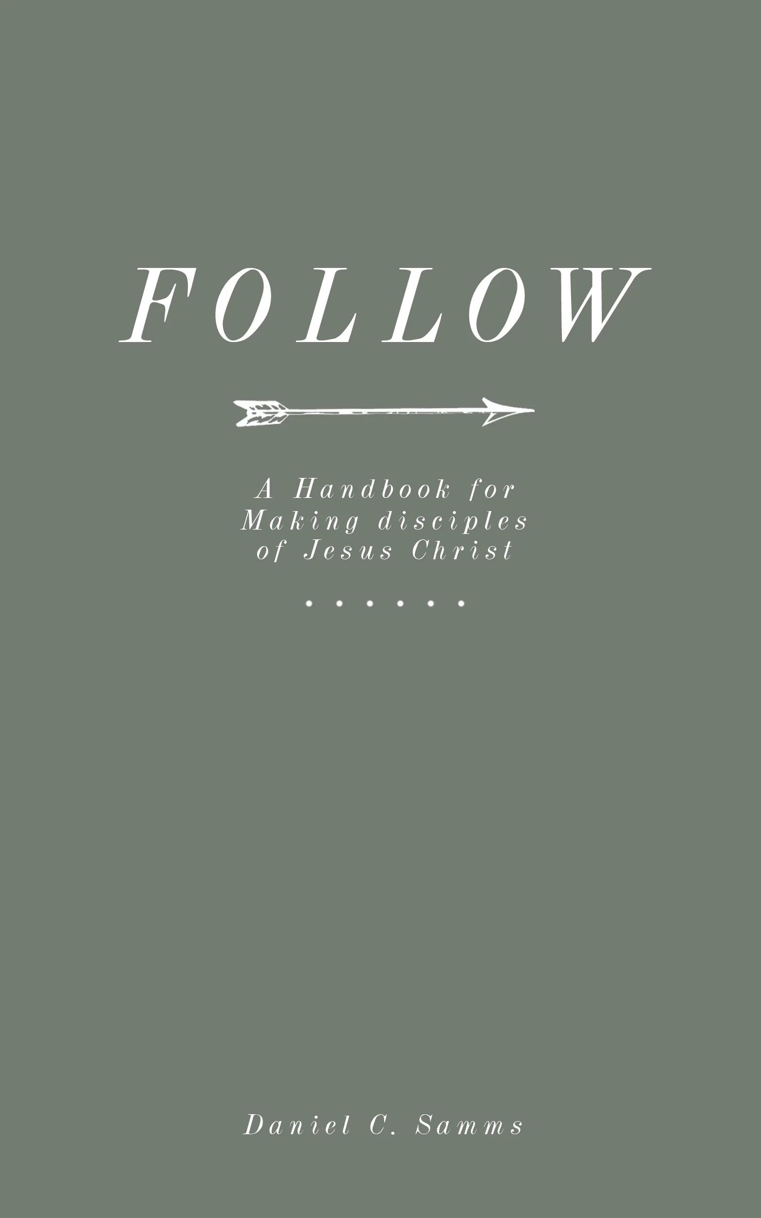 Follow: A Handbook for Making Disciples of Jesus Christ