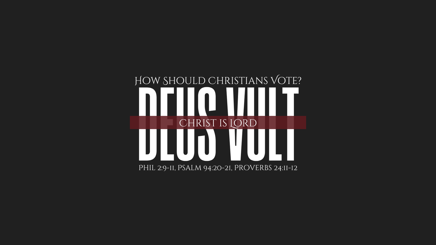 Deus Vult | How Should Christians Vote? | Phil 2:9-11, Psalm 94:20-21, Proverbs 24:11-12 episode artwork