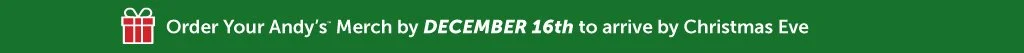 order your Andy's mercy by December 16th to arrive by Christmas Eve