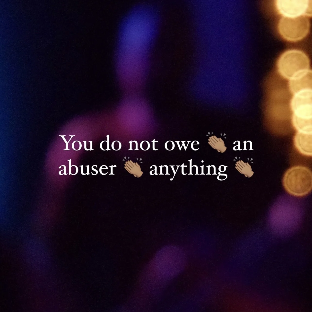 You do not owe an abuser anything. xoxo, Animal In A Dress