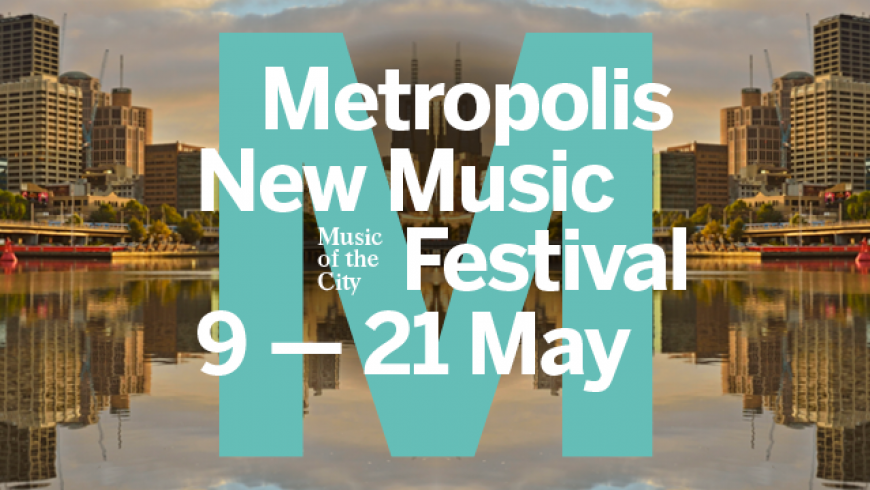 METROPOLIS NEW MUSIC FESTIVAL - Melbourne Symphony Orchestra