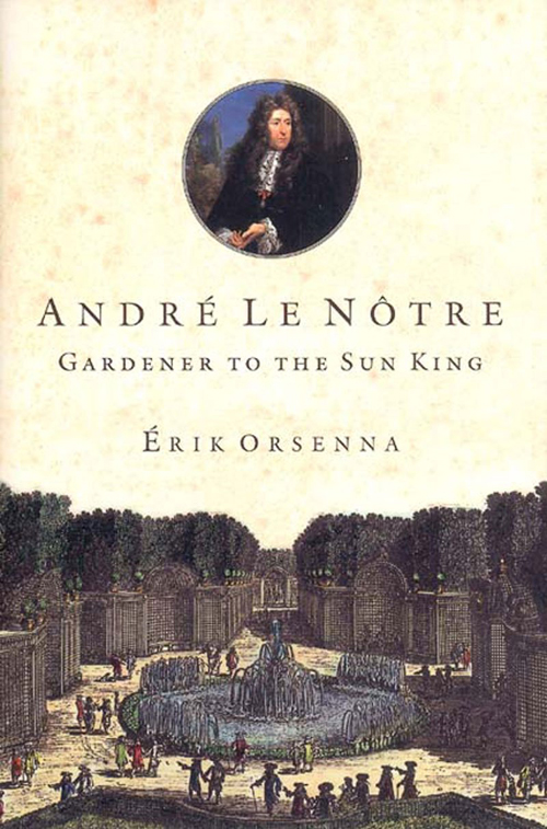 Andre Le Notre, Gardener to the Sun King